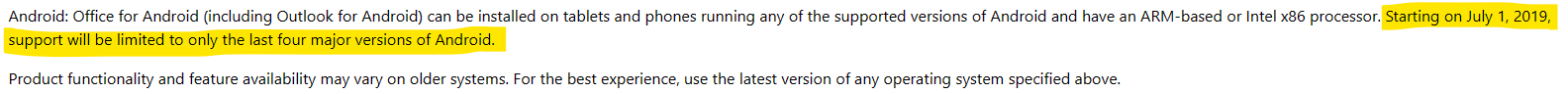 Android: Office for Android (including Outlook for Android) can be installed on tablets and phones running any of the supported versions of Android and have an ARM-based or Intel x86 processor. Starting on July 1, 2019, support will be limited to only the last four major versions of Android.